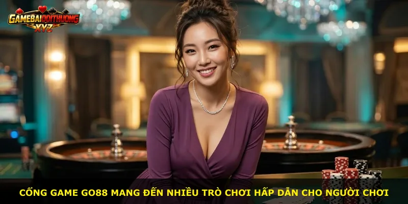 Cổng game Go88 mang đến nhiều trò chơi hấp dẫn cho người chơi