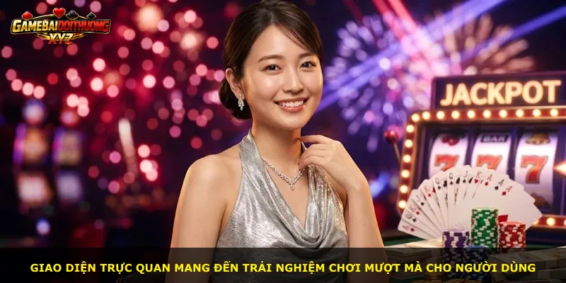 Giao diện trực quan mang đến trải nghiệm chơi mượt mà cho người dùng