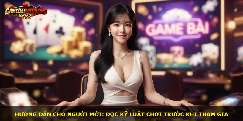 Hướng dẫn cho người mới: đọc kỹ luật chơi trước khi tham gia