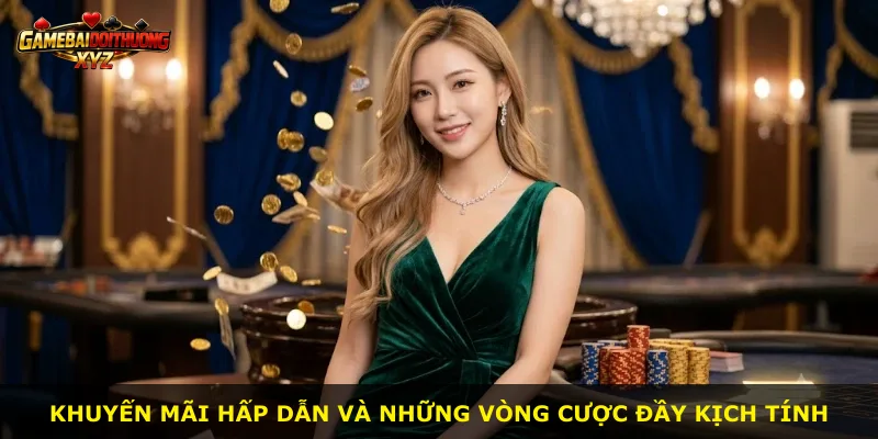 Khuyến mãi hấp dẫn và những vòng cược đầy kịch tính