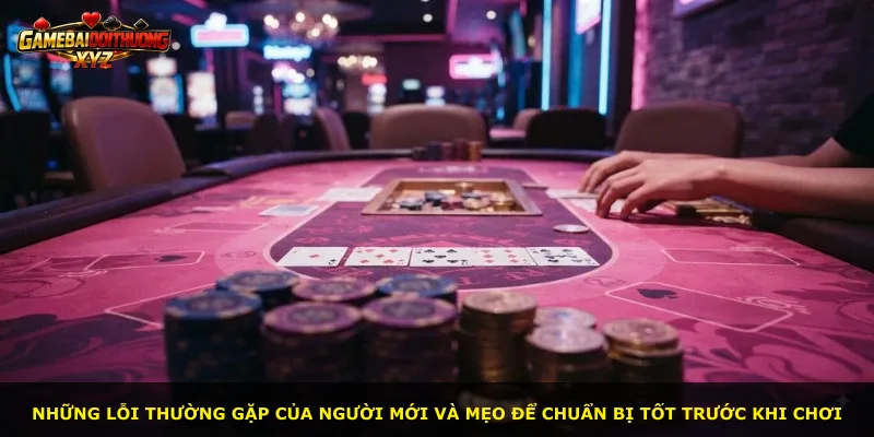 Những lỗi thường gặp của người mới và mẹo để chuẩn bị tốt trước khi chơi