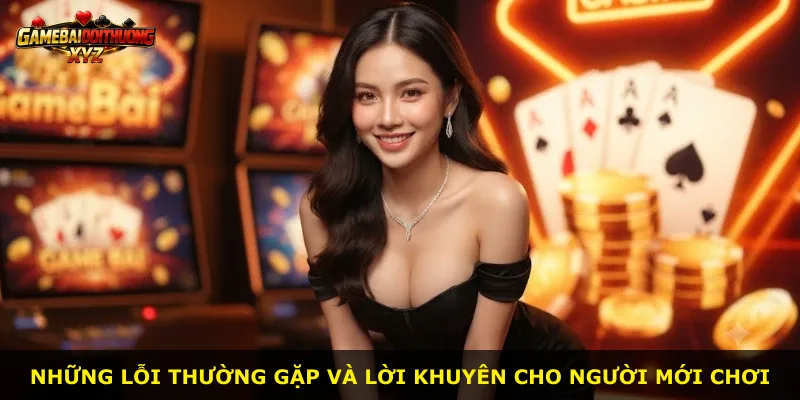 Những lỗi thường gặp và lời khuyên cho người mới chơi