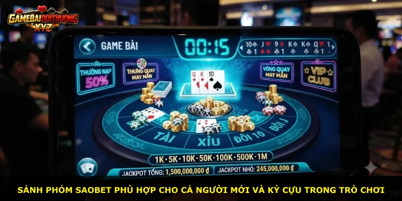 Sảnh Phỏm Saobet phù hợp cho cả người mới và kỳ cựu trong trò chơi