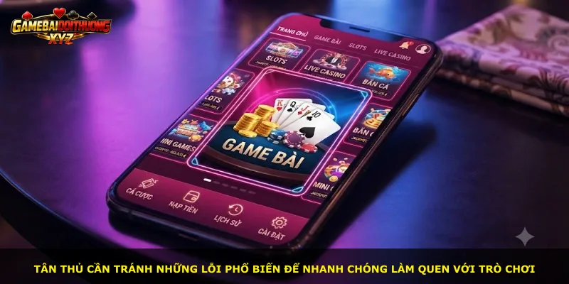 Tân thủ cần tránh những lỗi phổ biến để nhanh chóng làm quen với trò chơi