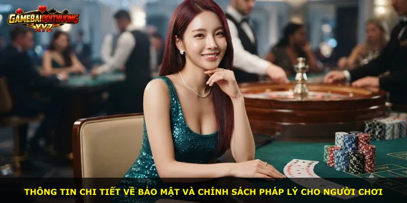 Thông tin chi tiết về bảo mật và chính sách pháp lý cho người chơi