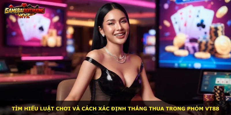 Tìm hiểu luật chơi và cách xác định thắng thua trong Phỏm Vt88