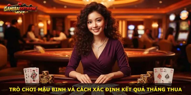 Trò chơi Mậu Binh và cách xác định kết quả thắng thua